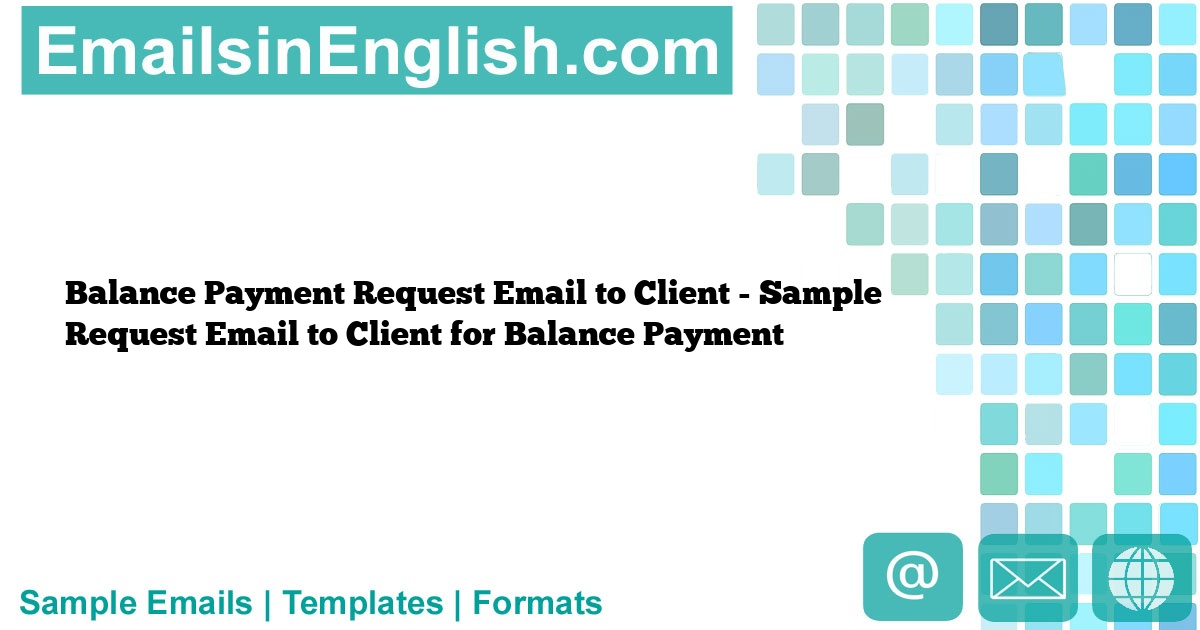 Balance Payment Request Email to Client Sample Request Email to Client for Balance Payment