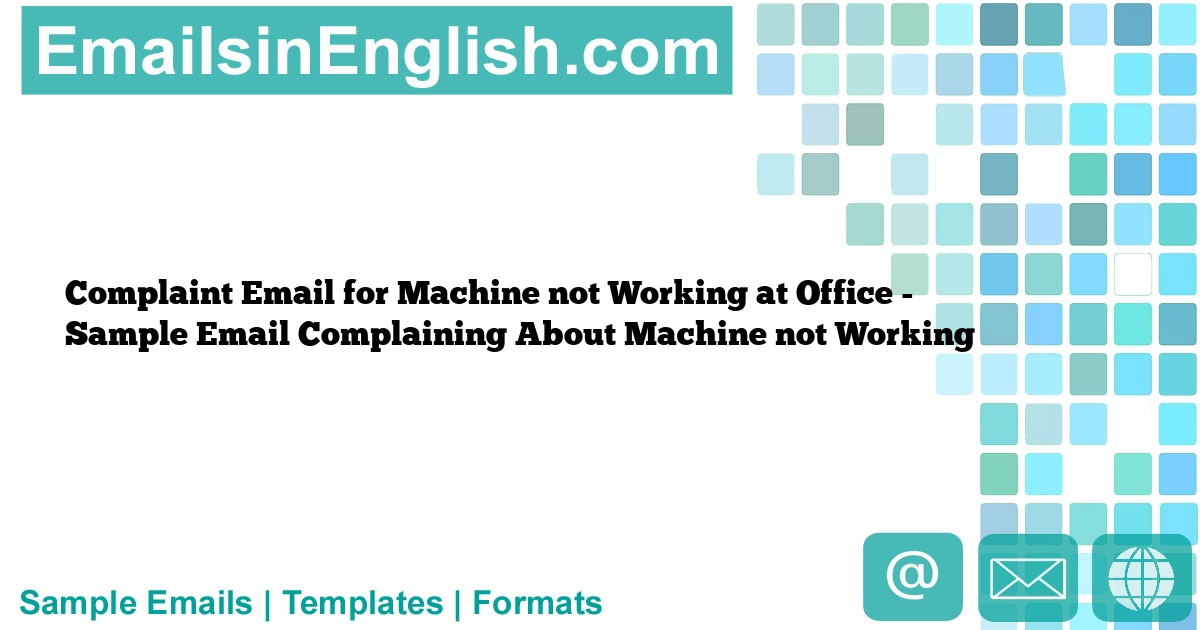 Complaint Email for Machine not Working at Office Sample Email