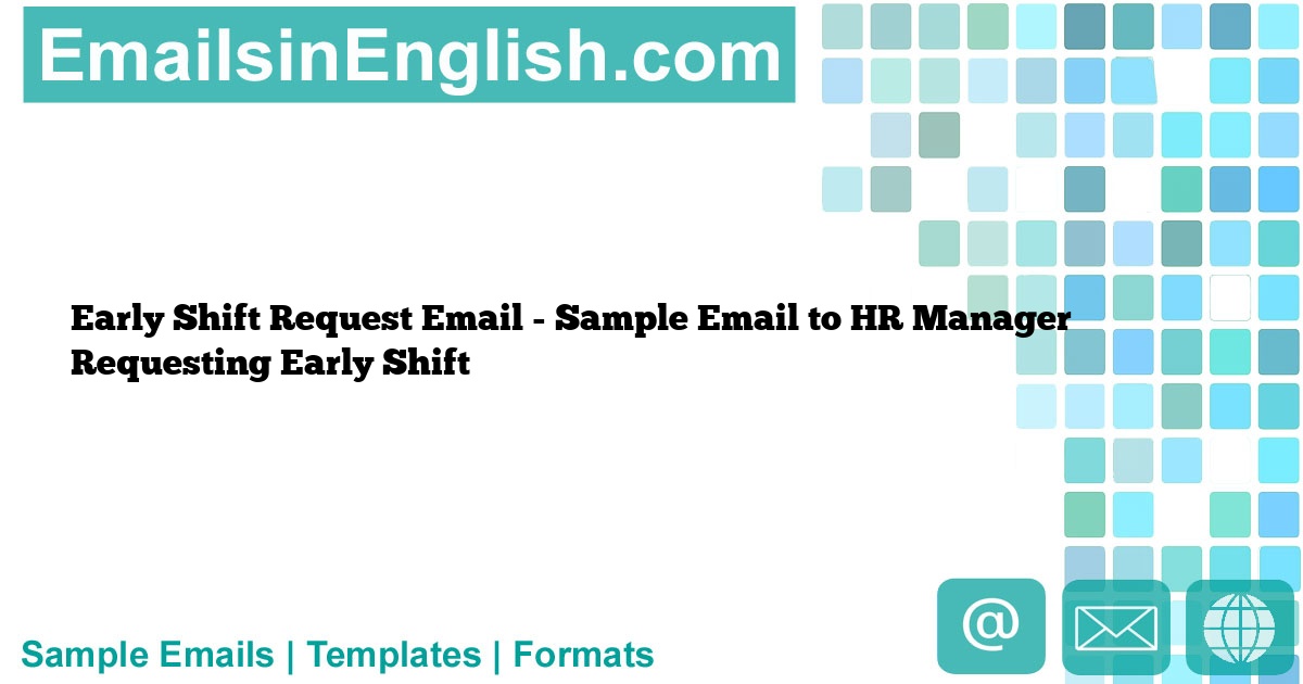 Early Shift Request Email Sample Email to HR Manager Requesting Early