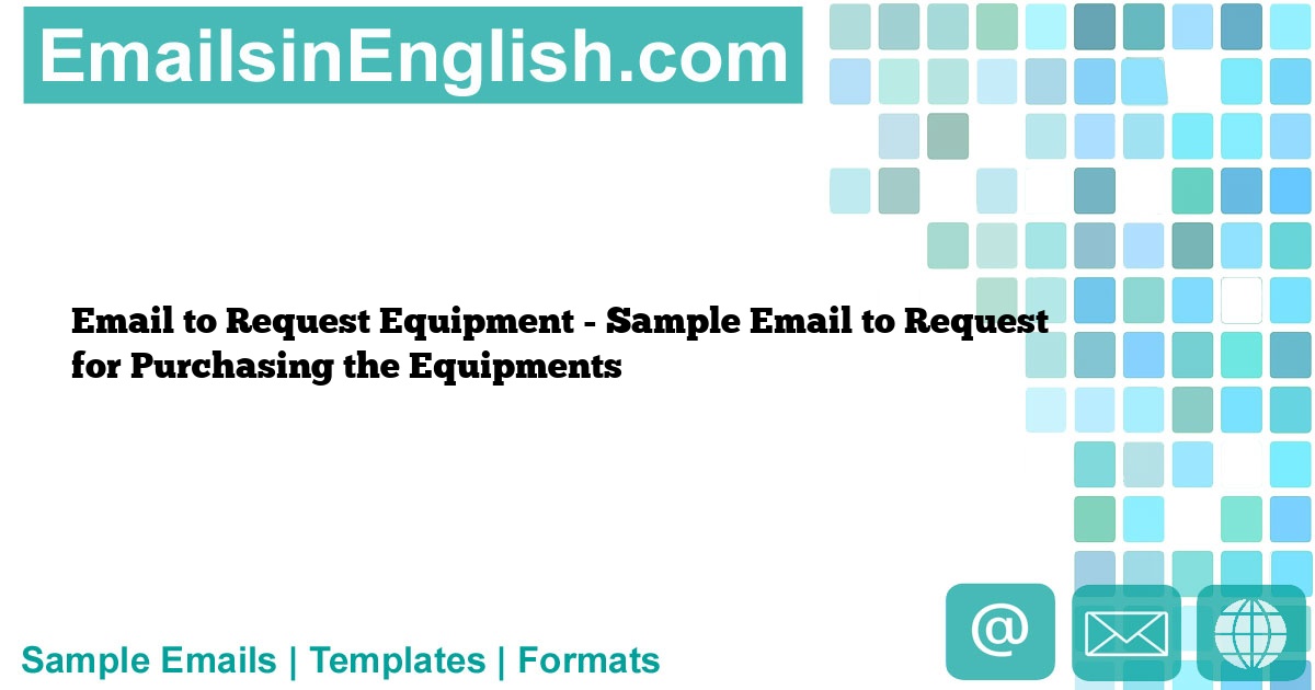 Email to Request Equipment Sample Email to Request for Purchasing the