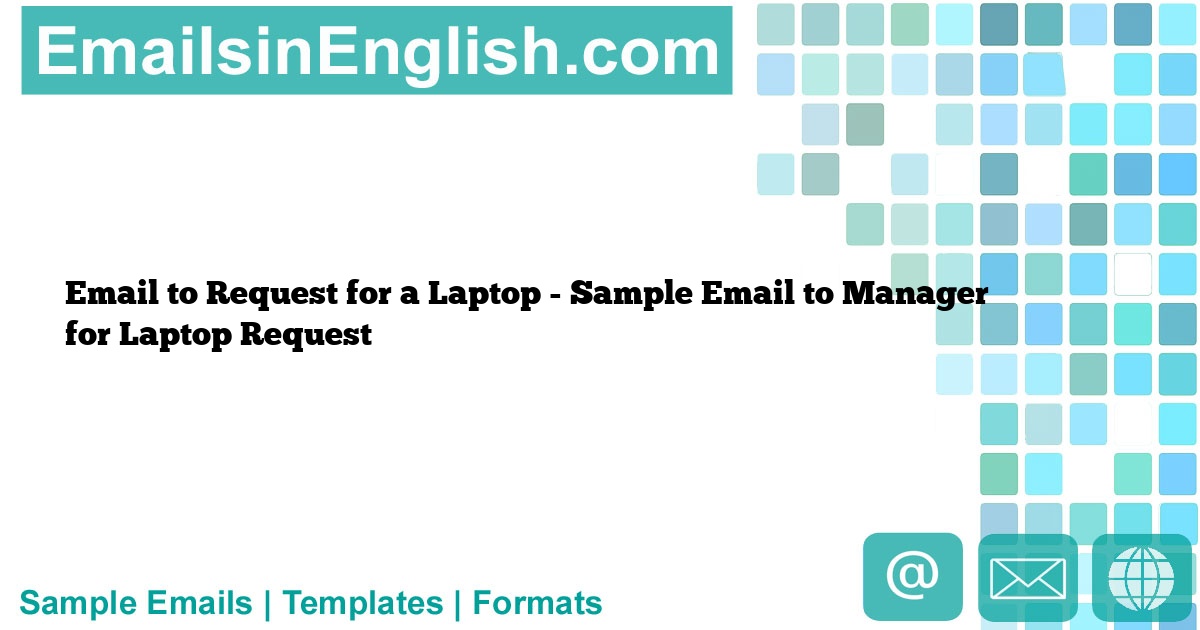 Email to Request for a Laptop Sample Email to Manager for Laptop Request Emails In English