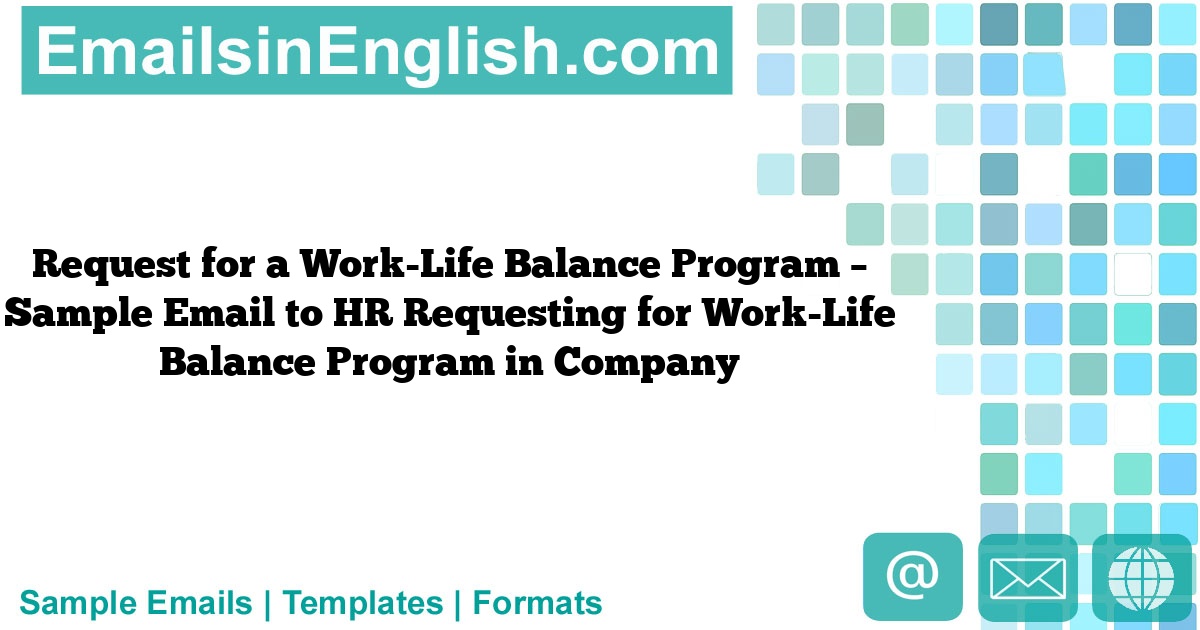Request for a Work-Life Balance Program - Sample Email to HR Requesting ...