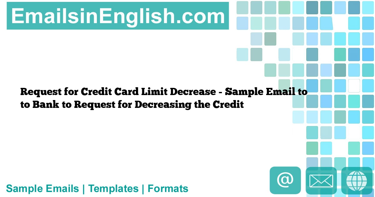 Request for Credit Card Limit Decrease Sample Email to to Bank to